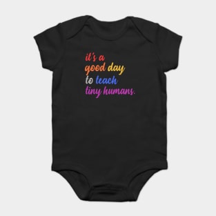 It's A Good Day To Teach Tiny Humans Baby Bodysuit